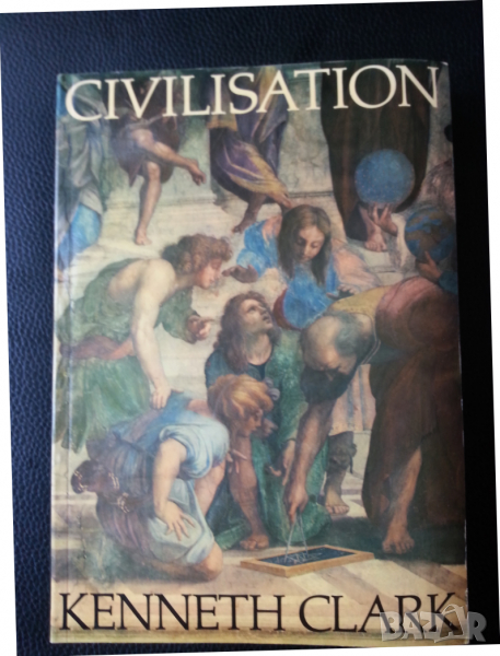 Civilisation by Kenet Clark / Цивилизацията - фундаментална книга за запад.цивилизация, снимка 1