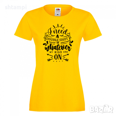 Дамска тениска I Need A Double Shot Of Whatever My Kids Are 4, снимка 9 - Тениски - 36295290