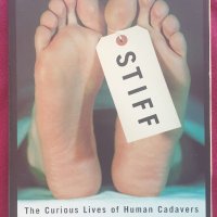 Сковани:Странният живот на човешките тела след смъртта / Stiff: The Curious Lives of Human Cadavers, снимка 1 - Специализирана литература - 41378668