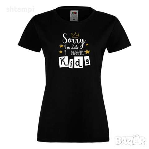 Дамска тениска Sorry I'm Late I Have Kids,Празник на Майката,Подарък,Изненада,Рожден Ден, снимка 9 - Тениски - 36297512