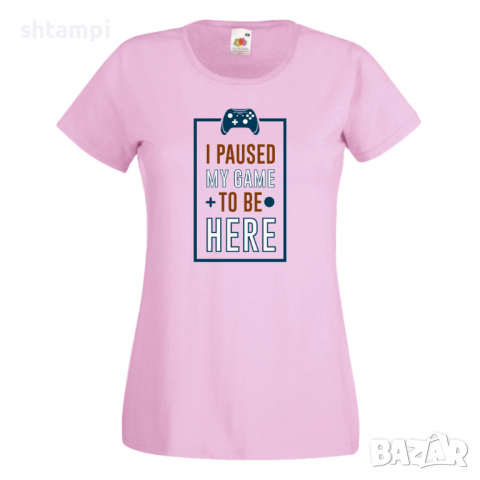 Дамска тениска I Paused My Game To Be Here, снимка 10 - Тениски - 36191386