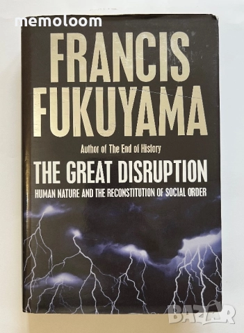 The Great Disruption: Human Nature and the Reconstitution of Social Order, Francis Fukuyama 