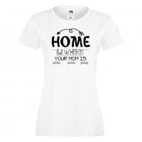 Дамска тениска Home Is Where Mom Is 2,Празник на Майката,Подарък,Изненада,Рожден Ден, снимка 2 - Тениски - 36294863