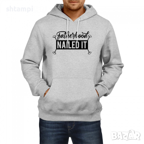 Мъжки Суитчър/Суитшърт Fatherhood Nailed Дядо,Празник,Татко,Изненада,Повод,Рожден ден, Имен Ден, снимка 2 - Суичъри - 36505551
