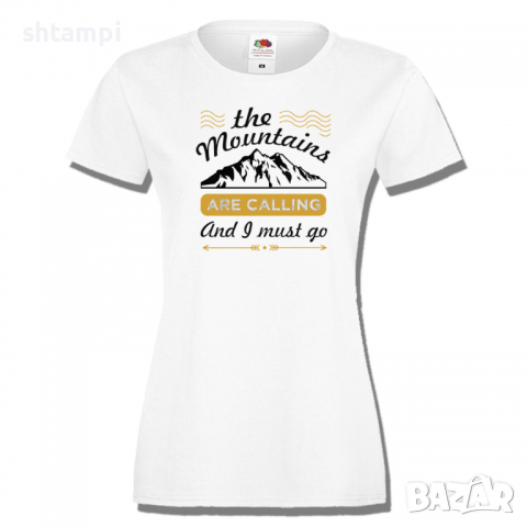 Дамска тениска The Mountains Are Calling And I Must Go,Изненада,Подарък,Поход,Връх,Хижа