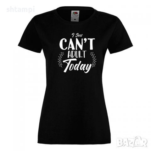 Дамска тениска I Can't Adult Today,Празник на Майката,Подарък,Изненада,Рожден Ден, снимка 10 - Тениски - 36295099