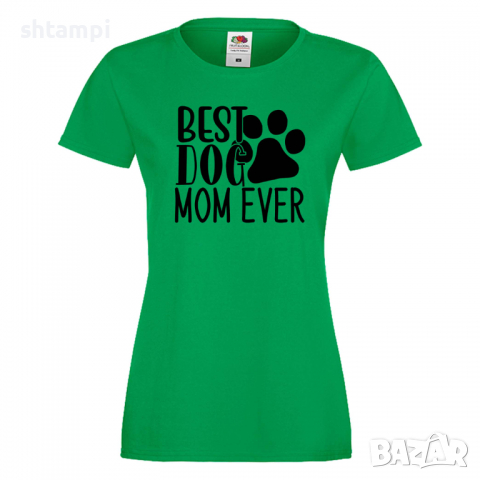 Дамска тениска Best Dog Mom Ever Празник на Майката,Подарък,Изненада,Рожден Ден, снимка 6 - Тениски - 36292740