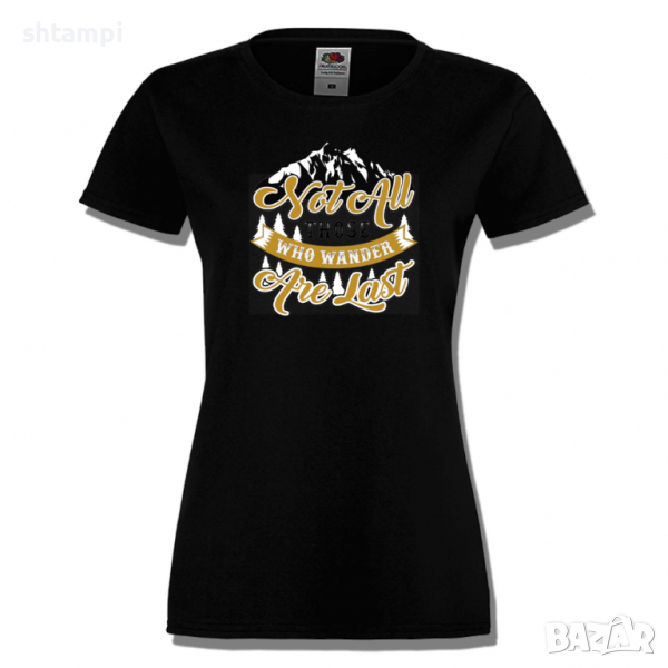 Дамска тениска Not All Those Who Wander Are Lost 1,Изненада,Подарък,Поход,Връх,Хижа, снимка 1