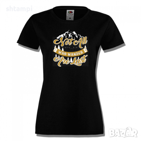 Дамска тениска Not All Those Who Wander Are Lost 1,Изненада,Подарък,Поход,Връх,Хижа