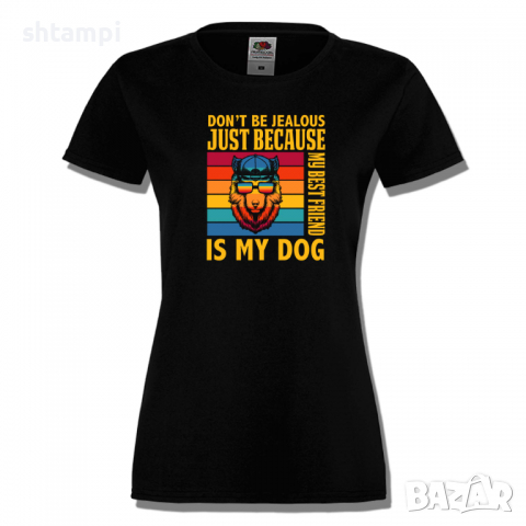 Дамска тениска Don't Be Jealous Just Because My Best Friends Is My Dog