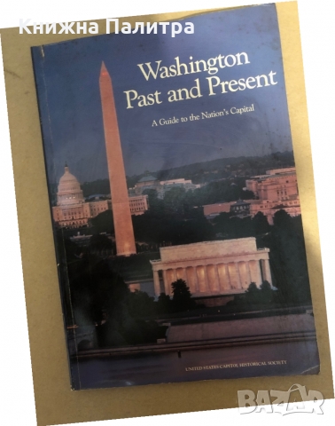 Washington Past and Present: a Guide to the Nation's Capital 