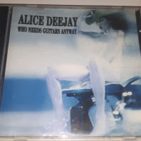 CD Alice Deejay - Who Needs Guitars Anyway, снимка 1 - CD дискове - 44721405