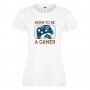 Дамска тениска Born To Be A Gamer,Игра,Игри,Геймс, снимка 3