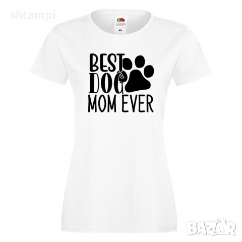 Дамска тениска Best Dog Mom Ever Празник на Майката,Подарък,Изненада,Рожден Ден, снимка 2 - Тениски - 36292740