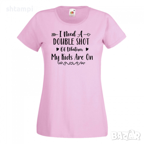 Дамска тениска I Need A Double Shot Of Whatever My Kids Are 1, снимка 9 - Тениски - 36295212