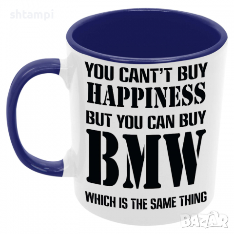 Чаша You can't buy happiness but you can buy BMW, снимка 3 - Чаши - 36146764