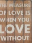 Надпис, табела, дървена, вдъхновяващ, цитат, любов без мярка , снимка 3