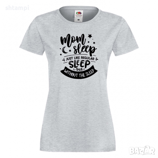 Дамска тениска Mom Sleep Just Like Regular Sleep But Without The Sleep, снимка 1