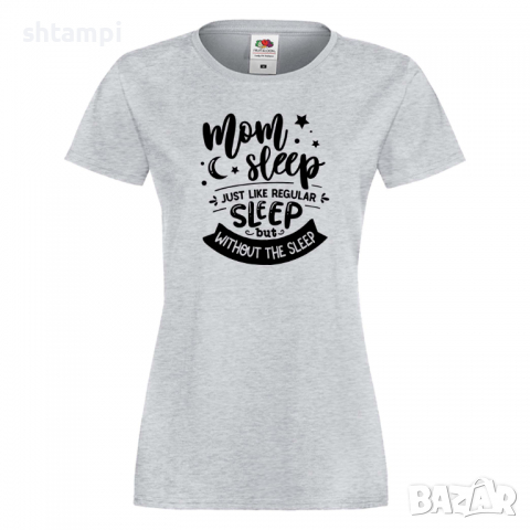 Дамска тениска Mom Sleep Just Like Regular Sleep But Without The Sleep