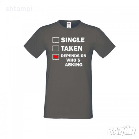 Мъжка тениска Свети Валентин Single Taken Depends On Who's Asking, снимка 1 - Тениски - 35716030