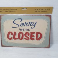 Метална Мото Декоративна Ретро Табела Sorry We Are Closed Затворено, снимка 1 - Антикварни и старинни предмети - 39503965