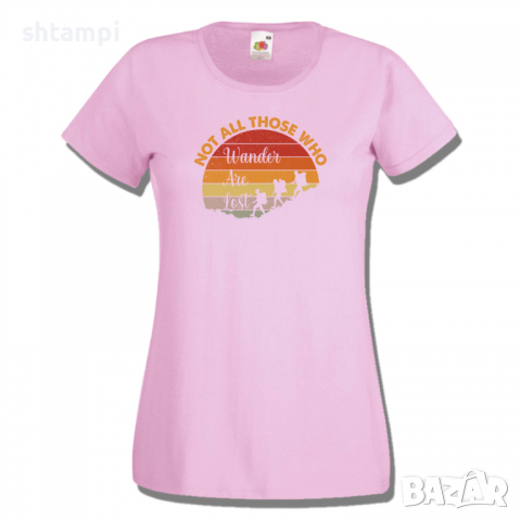 Дамска тениска Not All Those Who Wander Are Lost 2,Изненада,Подарък,Поход,Връх,Хижа