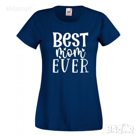 Дамска тениска Best Mom Ever 1,Празник на Майката,Подарък,Изненада,Рожден Ден, снимка 10 - Тениски - 36292754