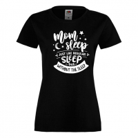 Дамска тениска Mom Sleep Just Like Regular Sleep But Without The Sleep, снимка 9 - Тениски - 36297239