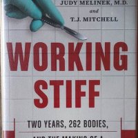 Working Stiff: Two Years, 262 Bodies, and the Making of a Medical Examiner (Judy Melinek), снимка 1 - Специализирана литература - 41427640