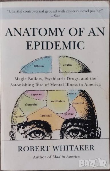 Anatomy of an Epidemic: Magic Bullets, Psychiatric Drugs, and the Astonishing Rise of Mental Illness, снимка 1