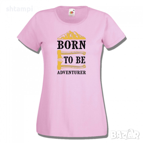 Дамска тениска Born To Be Adventurer,Изненада,Подарък,Поход,Връх,Хижа