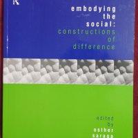 Въплъщаване на социалното: конструкции на различието. Социални политики / Embodying the Social, снимка 1 - Специализирана литература - 40857472