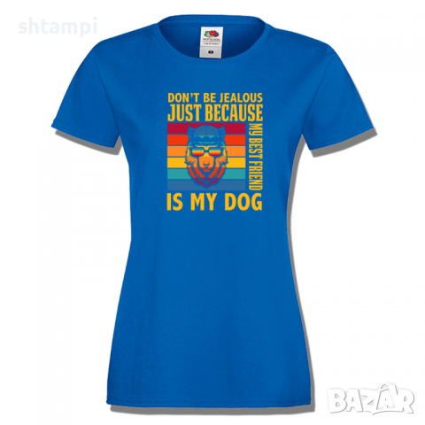 Дамска тениска Don't Be Jealous Just Because My Best Friends Is My Dog, снимка 4 - Тениски - 36428167