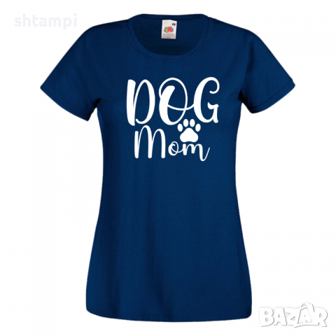 Дамска тениска Dog Mom 1,Празник на Майката,Подарък,Изненада,Рожден Ден, снимка 10 - Тениски - 36294594