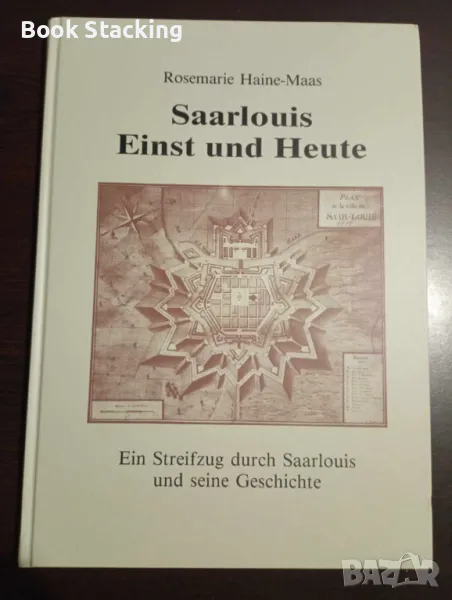 Saarlouis Einst und Heute: Ein Streifzug durch Saarlouis und sein Geschichte, снимка 1