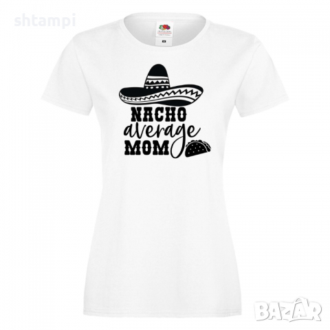 Дамска тениска Nacho Average Mom Празник на Майката,Подарък,Изненада,Рожден Ден
