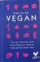 How To Go Vegan: The why, the how, and everything you need to make going vegan easy