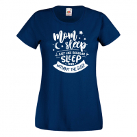Дамска тениска Mom Sleep Just Like Regular Sleep But Without The Sleep, снимка 10 - Тениски - 36297239