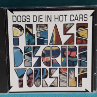 Dogs Die In Hot Cars – 2004 - Please Describe Yourself(Indie Rock), снимка 1 - CD дискове - 44718337