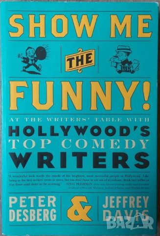 Show Me the Funny! : At the Writers' Table with Hollywood's Top Comedy Writers