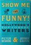 Show Me the Funny! : At the Writers' Table with Hollywood's Top Comedy Writers
