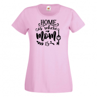 Дамска тениска Home Is Where Mom Is 1 Празник на Майката,Подарък,Изненада,Рожден Ден, снимка 8 - Тениски - 36294816