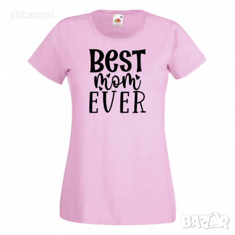 Дамска тениска Best Mom Ever 1,Празник на Майката,Подарък,Изненада,Рожден Ден, снимка 1 - Тениски - 36292754