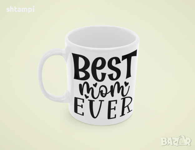 Чаша Best Mom Ever 1,Любов,Подарък,Рожден Ден,Изненада,Мама,Майка,Обич,Празник,, снимка 6 - Чаши - 36341348
