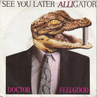 Грамофонни плочи Doctor Feelgood – See You Later Alligator 7" сингъл, снимка 1 - Грамофонни плочи - 44439123