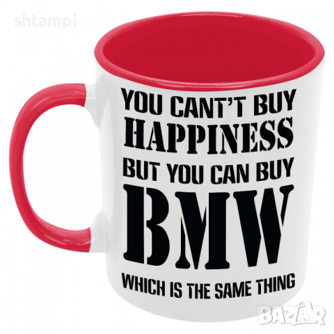 Чаша You can't buy happiness but you can buy BMW, снимка 5 - Чаши - 36146764